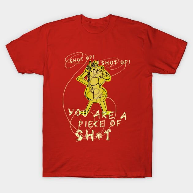 You are a piece of sh*t! T-Shirt by Altambo